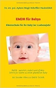 EMDR für Babys: Elternschule für Ihr Baby im 1.Lebensjahr"